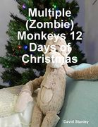 Multiple (Zombie) Monkeys 12 Days of Christmas (en Inglés)