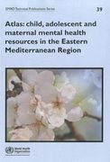 Atlas: Child, Adolescent and Maternal Mental Health Resources in the Eastern Mediterranean Region (en Inglés)