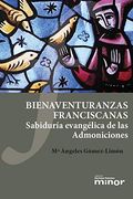 Bienaventuranzas Franciscanas: Sabiduría Evangélica de las Admoniciones