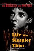 life was simpler then: growing up in the thirties and forties (en Inglés)