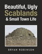 Beautiful, Ugly Scablands & Small Town Life (en Inglés)