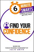 Find Your Confidence (6-Minute Smarts) (en Inglés)