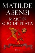 Martín ojo de Plata: La Gran Saga del Siglo de oro (Venganza en Sevilla, Tierra Firme) (Matilde Asensi)