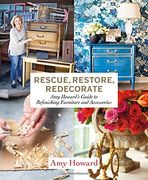 Rescue, Restore, Redecorate: Amy Howard's Guide to Refinishing Furniture and Accessories (en Inglés)