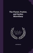 The Florist, Fruitist, and Garden Miscellany (en Inglés)