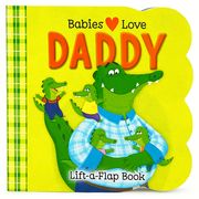 Babies Love Daddy - a Lift-A-Flap Board Book for Babies and Toddlers (en Inglés)