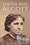 Louisa May Alcott: A Life from Beginning to End (en Inglés)
