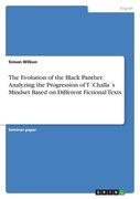 The Evolution of the Black Panther. Analyzing the Progression of T´Challa´s Mindset Based on Different Fictional Texts