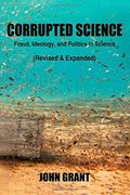 Corrupted Science: Fraud, Ideology and Politics in Science (Revised & Expanded) (en Inglés)