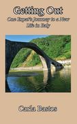 Getting Out: One Expat's Journey to a New Life in Italy