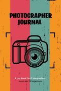 Photographer Journal: Professional Photographers Log Book, Photography & Camera Notes Record, Photo Sessions Logbook, Organizer (en Inglés)