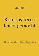 Kompostieren Leicht Gemacht: Ursprung - Geschichte - Bedeutung (en Alemán)