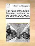 the rules of the eagle bowmen, instituted in the year m.dcc.xciii.