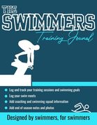 The Swimmers Training Journal: The Ultimate Swimmers Journal to Track and Log Your Training, Swim Meets, Coaching Feedback and Season Photos: 100 Pag 