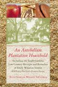 An Antebellum Plantation Household: Including the South Carolina Low Country Receipts and Remedies of Emily Wharton Sinkler (en Inglés)