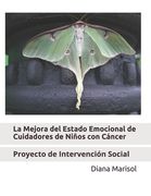 La Mejora del Estado Emocional en Cuidadores de Niños con Cáncer: Proyecto de Intervención Social (in Spanish)