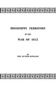 mississippi territory in the war of 1812. reprinted from publications of the mississippi historical society, centenary series, volume iv (en Inglés)