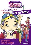100 Brujerías Para Divertirse En Grupo Y Pasarlo Genial Con Tus Amigos (Los libros secretos de W.I.T.C.H.)