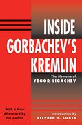 Inside Gorbachev's Kremlin: The Memoirs of Yegor Ligachev 