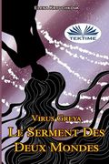Virus Greya. Le Serment Des Deux Mondes (en Francés)