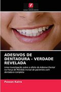 Adesivos de Dentadura - Verdade Revelada: Uma Investigação Sobre o Efeito do Adesivo Dental na Força de Mordida Incisal de Pacientes com Dentadura Completa (en Portugués)