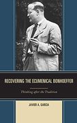 Recovering the Ecumenical Bonhoeffer: Thinking After the Tradition 