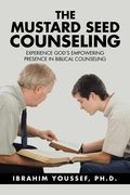 The Mustard Seed Counseling: Experience God's Empowering Presence in Biblical Counseling (en Inglés)