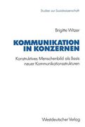 Kommunikation in Konzernen: Konstruktives Menschenbild ALS Basis Neuer Kommunikationsstrukturen (en Alemán)