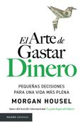 El Arte de Gastar Dinero: Pequeñas Decisiones Para Una Vida Más Plena / The Art of Spending Money: Simpler Choices for a Richer Life (in Spanish)