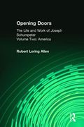 Opening Doors: Life and Work of Joseph Schumpeter: Volume 2, America (en Inglés)