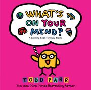 What's On Your Mind?. A Calming Book for Busy Brains (en Inglés)