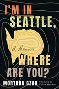 I'M in Seattle, Where are You?  A Memoir