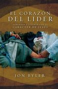El Corazón del Líder: Aprender a Liderar con el Carácter de Jesús (in Spanish)
