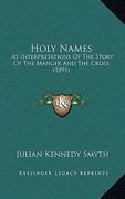 holy names: as interpretations of the story of the manger and the cross as interpretations of the story of the manger and the cros (en Inglés)