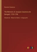The Memoirs of Jacques Casanova de Seingalt, 1725-1798: Volume 6c - Return to Rome - in large print (en Inglés)
