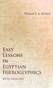 Easy Lessons in Egyptian Hieroglyphics With Sign List