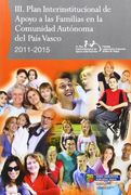 Iii Plan Interinstitucional de Apoyo a las Familias en la Comunidad Autonoma del Pais Vasco, 2011-2015 = Euskal Autonomia Erkidegoan Familiei.   Plana, 2011-2015 (Justizia, lan eta Gizarte)