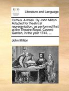 comus. a mask. by john milton. adapted for theatrical representation, as performed first at the theatre-royal, covent-garden, in the year 1744. ... (en Inglés)