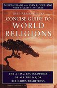 The Harpercollins Concise Guide to World Religion: The A-To-Z Encyclopedia of all the Major Religious Traditions 