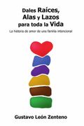 Dales raíces, alas y lazos para toda la vida. La historia de amor de una familia intencional