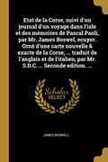 Etat de la Corse, Suivi d'Un Journal d'Un Voyage Dans l'Isle Et Des Mémoires de Pascal Paoli, Par Mr. James Boswel, Ecuyer. Orné d'Une Carte Nouvelle ... ... Seconde Edition. ... (en Francés)