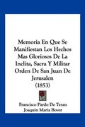 Memoria en que se Manifiestan los Hechos mas Gloriosos de la Inclita, Sacra y Militar Orden de san Juan de Jerusalen (1853) (in Spanish)