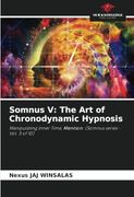 Somnus v: The art of Chronodynamic Hypnosis: Manipulating Inner Time, Mention: (Somnus Series - Vol. 5 of 10) (en Inglés)