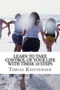 Learn to take control of your life with these 10 steps: Get your life together you deserve it (en Inglés)