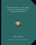 freemasonry in the holy land or handmarks of hiram's builders (en Inglés)