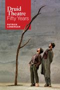 Druid Theatre: 50 Years (en Inglés)