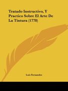 Tratado Instructivo, y Practico Sobre el Arte de la Tintura (1778) (in Spanish)