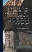 The Practical Design of a Steel Skeleton Office Building With a Detailed Consideration of the Caisson Type of Foundation (en Inglés)