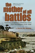 Mother of all Battles: Saddam Hussein's Strategic Plans for the Persian Gulf war 