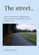 The Street.   Libro de Gramática Inglesa Para Principiantes y Avanzados con una Novela Corta.